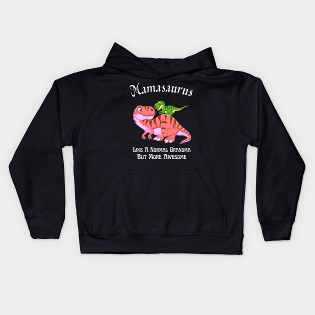 Mamasaurus Like A Normal Grandma But More Awesome Kids Hoodie by JustBeSatisfied